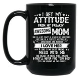 I Get My Attitude From My Freaking Awesome Mom Funny Gifts Black Gift Coffee Mug