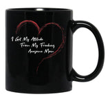 I Get My Attitude From My Freaking Awesome Mom Funny Mom Love Gift Black Gift Coffee Mug - Black