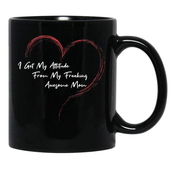 I Get My Attitude From My Freaking Awesome Mom Funny Mom Love Gift Black Gift Coffee Mug - Black