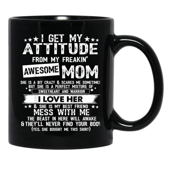 I Get My Attitude From My Freaking Awesome Mom Funny Black Gift Coffee Mug - Black
