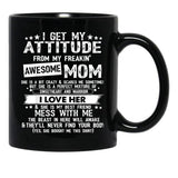 I Get My Attitude From My Freaking Awesome Mom Funny Black Coffee Mug, Gift Coffee Mug - Black