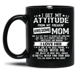I Get My Attitude From My Freaking Awesome Mom Funny Black Gift Coffee Mug