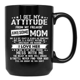 I Get My Attitude From My Freaking Awesome Mom Funny Black Coffee Mug, Gift Coffee Mug - Black
