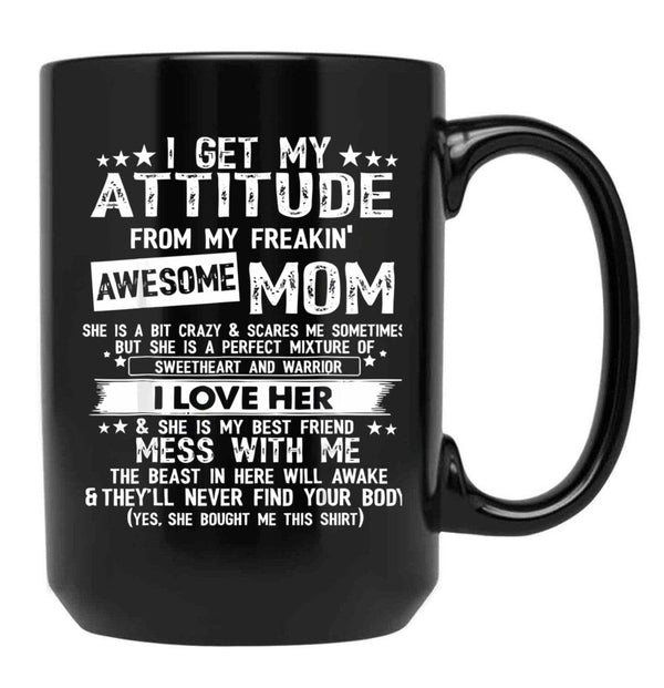 I Get My Attitude From My Freaking Awesome Mom Funny Black Coffee Mug, Gift Coffee Mug - Black