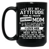 I Get My Attitude From My Freaking Awesome Mom Funny Black Coffee Mug, Gift Coffee Mug