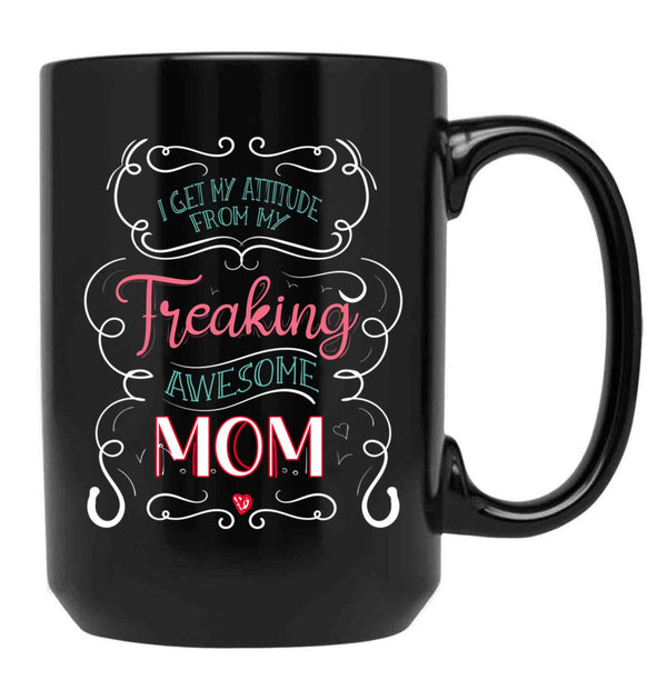 I Get My Attitude From My Freaking Awesome Mom Gift For Girls Black Coffee Mug, Gift Coffee Mug - Black