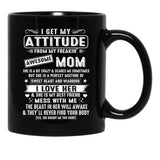 I Get My Attitude From My Freaking Awesome Mom Gift Black Gift Coffee Mug - Black