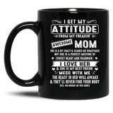 I Get My Attitude From My Freaking Awesome Mom Gift Black Coffee Mug, Gift Coffee Mug