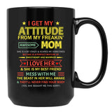 I Get My Attitude From My Freaking Awesome Mom Mother'S Day Black Gift Coffee Mug - Black
