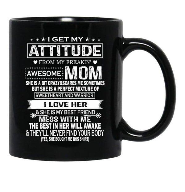 I Get My Attitude From My Freaking Awesome Mom Mug Gift Black Coffee Mug, Gift Coffee Mug - Black