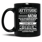 I Get My Attitude From My Freaking Awesome Mom Mug Gift Black Coffee Mug, Gift Coffee Mug