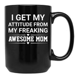I Get My Attitude From My Freaking Awesome Mom Black Coffee Mug, Gift Coffee Mug - Black