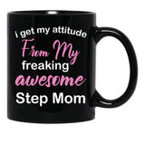I Get My Attitude From My Freaking Awesome Step Mom - Funny Step Mom Quotes For Sons And Daughters Black Gift Coffee Mug - Black