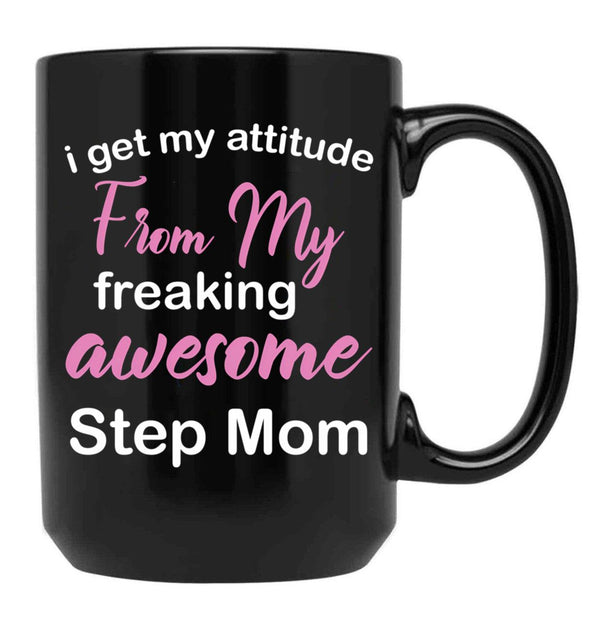 I Get My Attitude From My Freaking Awesome Step Mom - Funny Step Mom Black Coffee Mug, Gift Coffee Mug - Black