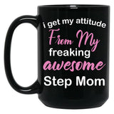 I Get My Attitude From My Freaking Awesome Step Mom - Funny Step Mom Black Coffee Mug, Gift Coffee Mug