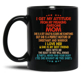 I Get My Attitude From My Freaking Mom Black Coffee Mug, Gift Coffee Mug