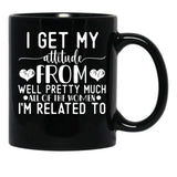 I Get My Attitude From Pretty Much All Of The Women Im Related To Baby Black Coffee Mug, Gift Coffee Mug - Black
