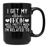 I Get My Attitude From Pretty Much All Of The Women Im Related To Baby Black Coffee Mug, Gift Coffee Mug - Black