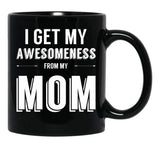 I Get My Awesomeness From My Mom Black Coffee Mug, Gift Coffee Mug - Black
