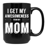 I Get My Awesomeness From My Mom Black Coffee Mug, Gift Coffee Mug - Black