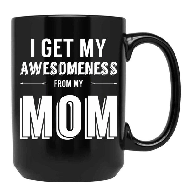 I Get My Awesomeness From My Mom Black Coffee Mug, Gift Coffee Mug - Black