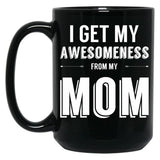 I Get My Awesomeness From My Mom Black Coffee Mug, Gift Coffee Mug