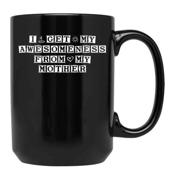 I Get My Awesomeness From My Mother Black Coffee Mug, Gift Coffee Mug - Black
