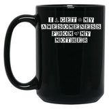 I Get My Awesomeness From My Mother Black Gift Coffee Mug