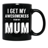 I Get My Awesomeness From My Mum Black Coffee Mug, Gift Coffee Mug - Black