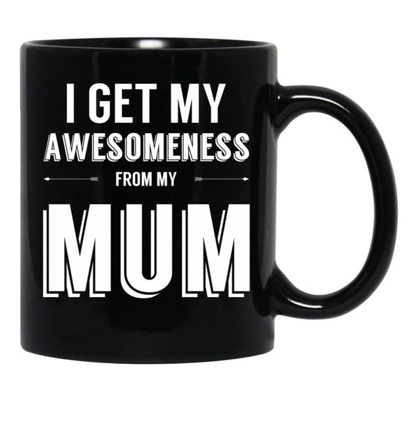 I Get My Awesomeness From My Mum Black Coffee Mug, Gift Coffee Mug - Black