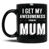 I Get My Awesomeness From My Mum Black Coffee Mug, Gift Coffee Mug