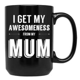 I Get My Awesomeness From My Mum Black Coffee Mug, Gift Coffee Mug - Black