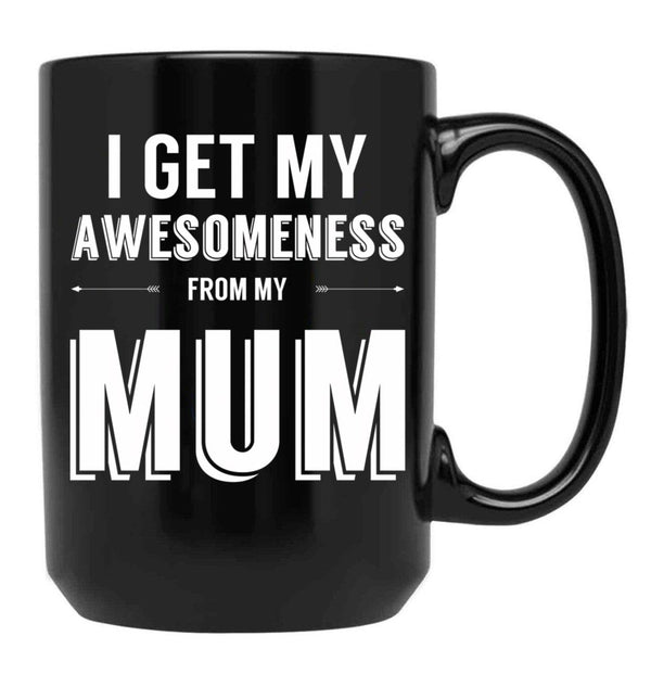 I Get My Awesomeness From My Mum Black Coffee Mug, Gift Coffee Mug - Black