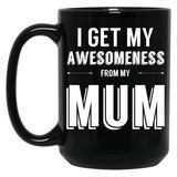 I Get My Awesomeness From My Mum Black Gift Coffee Mug