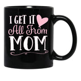 I Got It All From Mom Black Gift Coffee Mug - Black