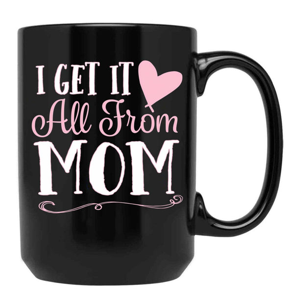 I Got It All From Mom Black Coffee Mug, Gift Coffee Mug - Black