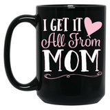 I Got It All From Mom Black Coffee Mug, Gift Coffee Mug
