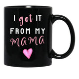 I Got It From Mama Black Gift Coffee Mug - Black