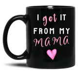 I Got It From Mama Black Coffee Mug, Gift Coffee Mug