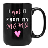I Got It From Mama Black Coffee Mug, Gift Coffee Mug - Black