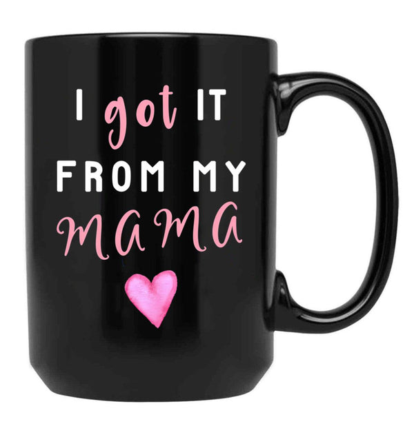I Got It From Mama Black Coffee Mug, Gift Coffee Mug - Black