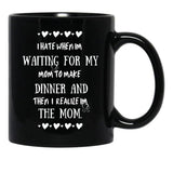 I Hate When I'M Waiting For Mom Birthday Gifts Ideas For Mothers Black Coffee Mug, Gift Coffee Mug - Black