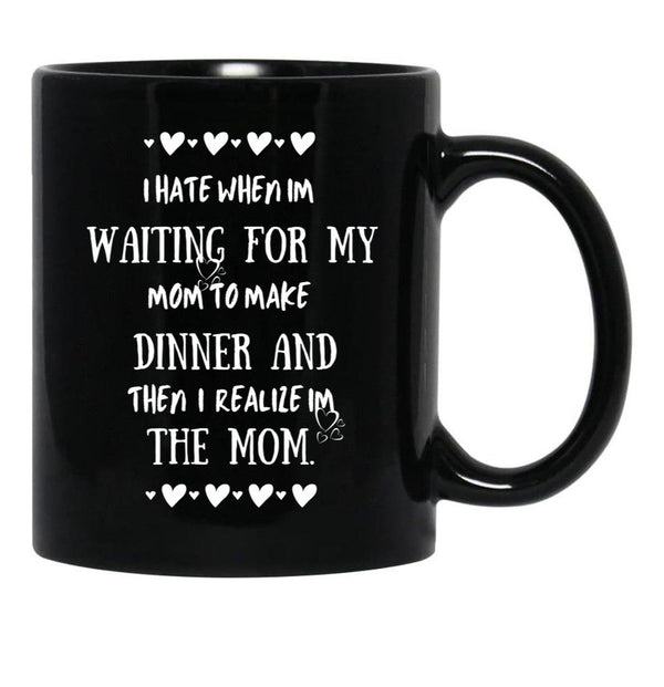I Hate When I'M Waiting For Mom Birthday Gifts Ideas For Mothers Black Coffee Mug, Gift Coffee Mug - Black