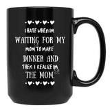 I Hate When I'M Waiting For Mom Birthday Gifts Ideas For Mothers Classic Black Gift Coffee Mug - Black