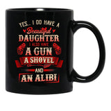 I Have A Beautiful Daughter A Gun A Shovel Alibi Black Gift Coffee Mug - Black