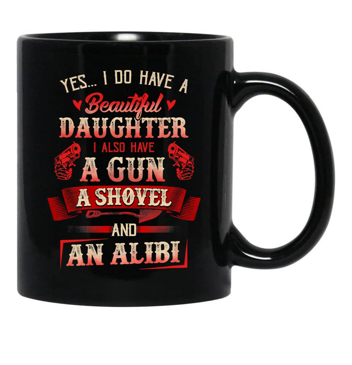I Have A Beautiful Daughter A Gun A Shovel Alibi Black Coffee Mug, Gift Coffee Mug - Black