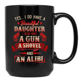 I Have A Beautiful Daughter A Gun A Shovel Alibi Black Coffee Mug, Gift Coffee Mug - Black