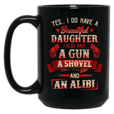 I Have A Beautiful Daughter A Gun A Shovel Alibi Black Gift Coffee Mug