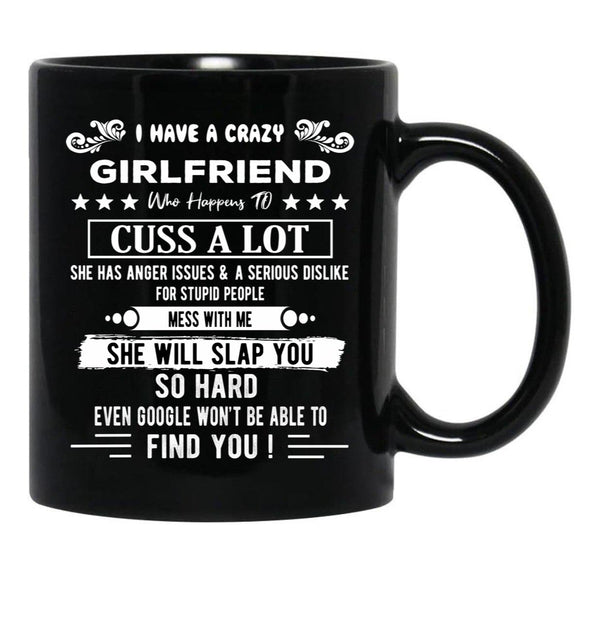 I Have A Crazy Girlfriend Who Happens To Cuss A Lot Funny Gift Black Coffee Mug, Gift Coffee Mug - Black