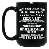 I Have A Crazy Girlfriend Who Happens To Cuss A Lot Funny Gift For Valentine'S Day And Christmas Black Gift Coffee Mug